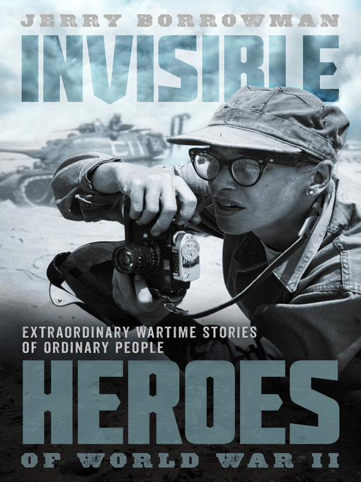 Cover image for Invisible Heroes of World War II: Extraordinary Wartime Stories of Ordinary People